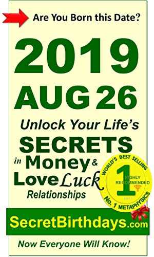 Image of Born 2019 Aug 26? Your Birthday Secrets to Money, Love Relationships Luck: Fortune Telling Self-Help: Numerology, Horoscope, Astrology, Zodiac, Destiny Science, Metaphysics (20190826)