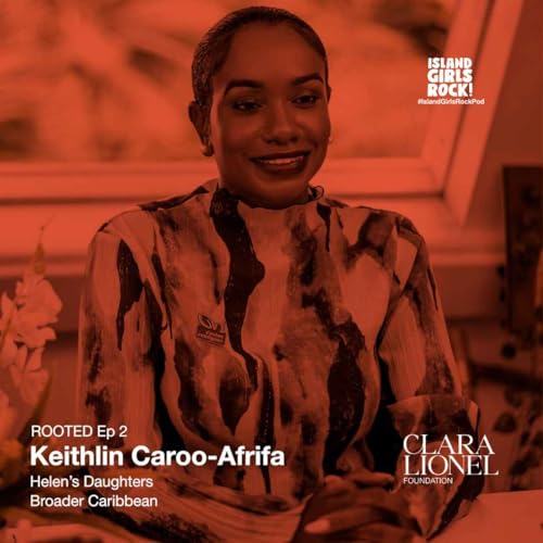 ROOTED Ep 2: Keithlin Caroo-Afrifa - Helen's Daughters (Saint Lucia)