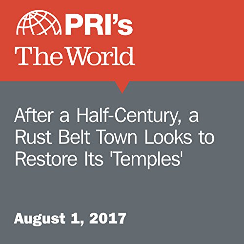 After a Half-Century, a Rust Belt Town Looks to Restore Its 'Temples' by Jason Margolis | Free Audiobook