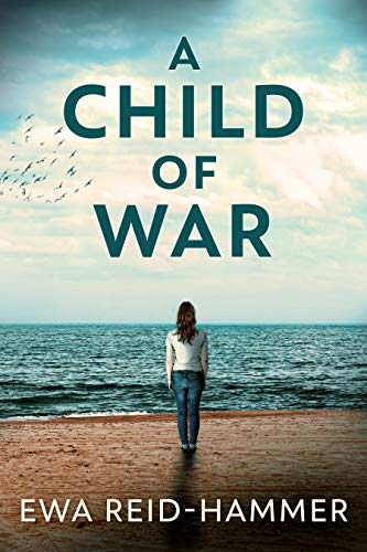 A Child Of War: Becoming Whole by [Ewa Reid-Hammer]