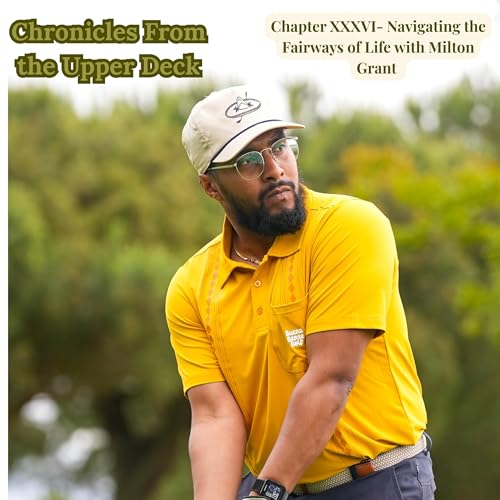 Chapter XXXVI- Navigating the Fairways of Life with Milton Grant Podcast Por arte de portada