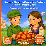 Das rote Ei und die Freude des Festes: Serbisch-orthodoxe Ostern | Crveno jaje i radost Vaskrsa (Deutsch-Serbisch): - Bilinguale Kinderbuchgeschichte ... (Serbisch-orthodoxe Kinderwelt)