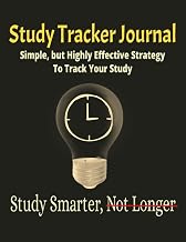 Study Tracker Journal: Simple, but Highly Effective Strategy To Track Your Study: Perfect for high school students, college students, entrance exam ... for tracking study duration and note taking