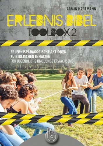 Erlebnis Bibel - Toolbox 2: Erlebnispädagogische Aktionen zu biblischen Inhalten für Jugendliche und Junge Erwachsene