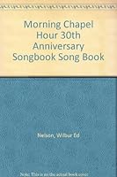 Morning Chapel Hour 30th Anniversary Songbook Song Book B005KEACHW Book Cover