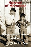 Harvest of Memories:: A Migrant Worker's Collection of Short Stories 1478205504 Book Cover