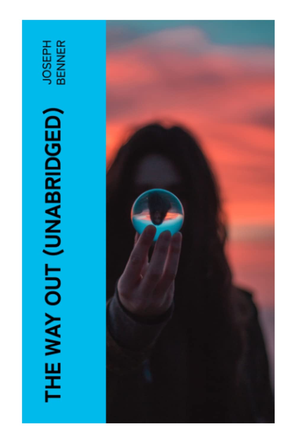THE WAY OUT (Unabridged): A New Thought Guide to Inner Divinity, Divine Consciousness, and Freedom from Fear and Limitation