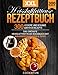 XXL Heissluftfritteuse Rezeptbuch: 300 leckere und gesunde Airfryer Rezepte | Das grösste Heissluftfritteuse Kochbuch mit Nährwertangaben & Tipps | ... Gesundes Kochen ohne Fett oder Öl!