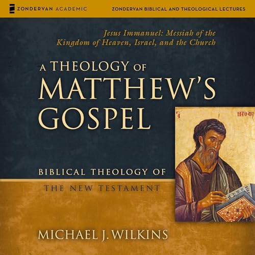 A Theology of Matthew's Gospel: Audio Lectures (Written by Michael J. Wilkins) episode artwork