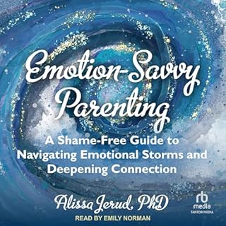 Emotion-Savvy Parenting Audiobook By Alissa Jerud PhD cover art