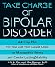 Take Charge of Bipolar Disorder: A 4-Step Plan for You and Your Loved Ones to Manage the Illness and Create Lasting Stability