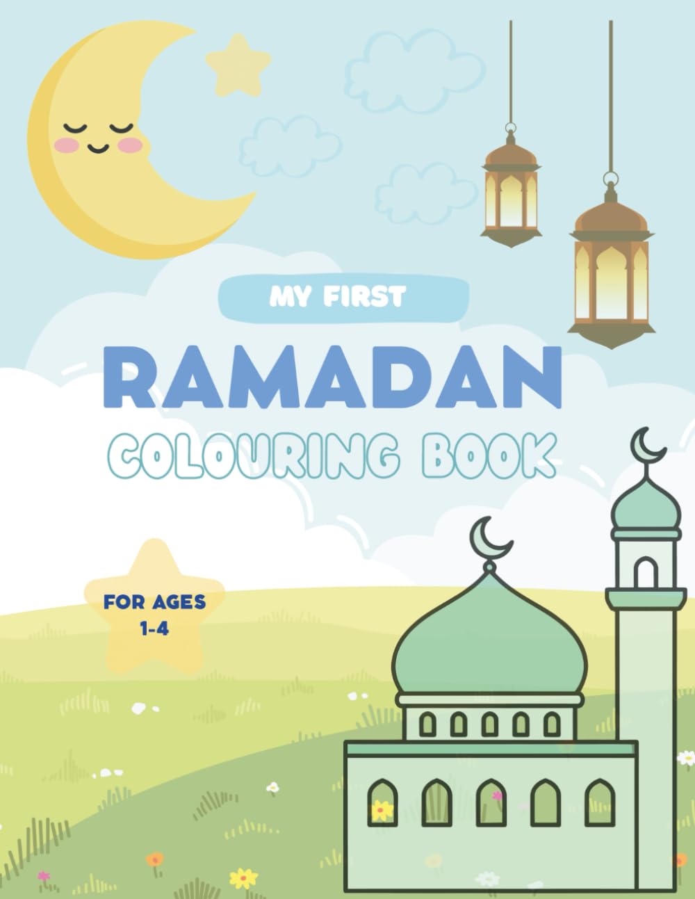 My First Ramadan Colouring Book: Simple and Fun Islamic Colouring Pages for Toddlers and Preschool Kids