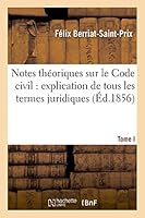 Notes Tha(c)Oriques Sur Le Code Civil: Explication de Tous Les Termes Juridiques.... Tome 2 2013407378 Book Cover