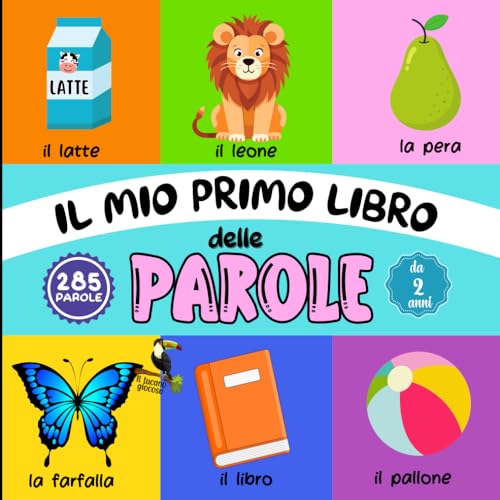 Il mio primo libro delle parole: impara le parole più comune divertendoti con bellissime e accattivanti illustrazioni. Primo apprendimento, da 2 anni