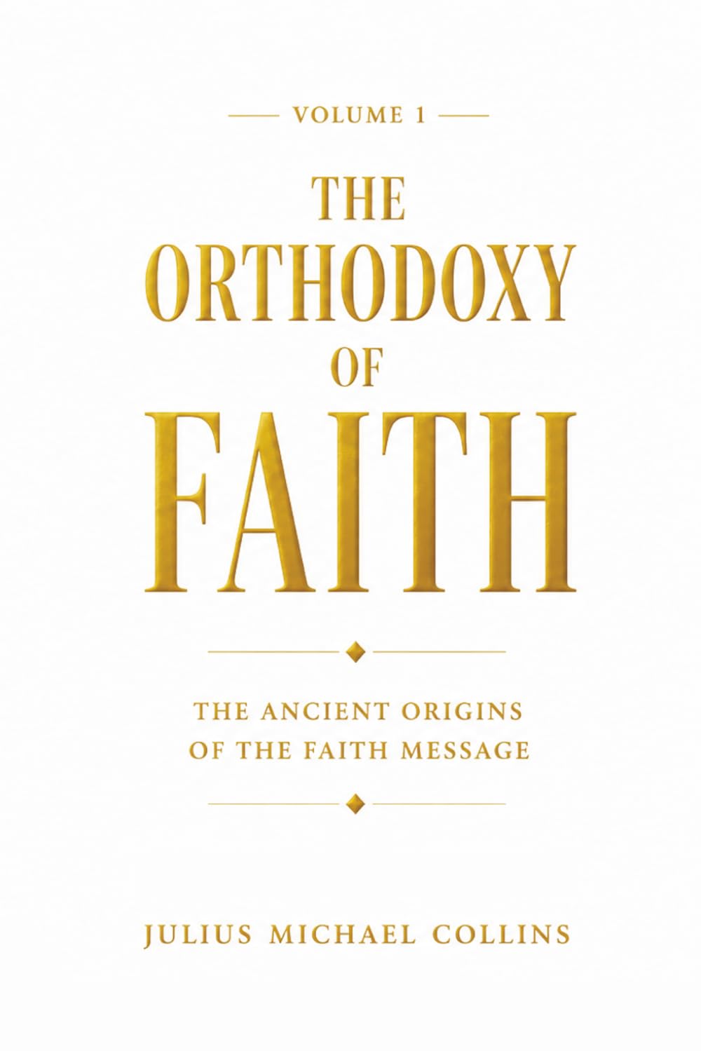 The Orthodoxy of Faith: The Ancient Origins of the Faith Message