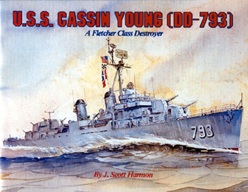 U.S.S. Cassin Young (Dd-793): A Fletcher Class Destroyer