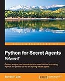 Python for Secret Agents - Volume II: Gather, analyze, and decode data to reveal hidden facts using Python, the perfect tool for all aspiring secret agents