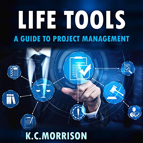 Life Tools A Guide to Project Management (Audio Download) K.C Morrison, Kevin Eiger, Oliver
