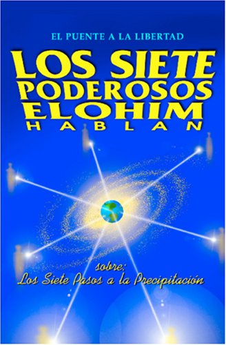 Los Siete Poderosos Elohim hablan: Sobre los siete pasos a la precipitación (Spanish Edition)