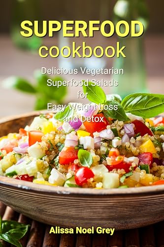 Superfood Cookbook: Delicious Vegetarian Superfood Salads for Easy Weight Loss and Detox: Healthy Clean Eating Recipes on a Budget