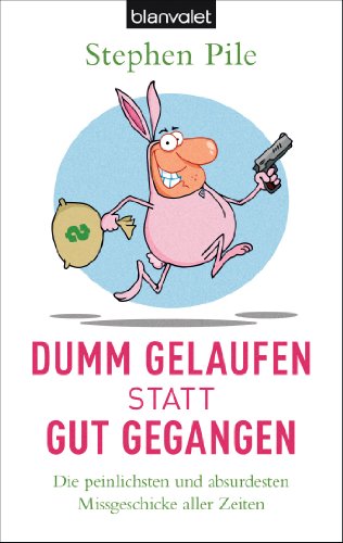 Amazon Com Dumm Gelaufen Statt Gut Gegangen Die Peinlichsten Und Absurdesten Missgeschicke Aller Zeiten German Edition Ebook Pile Stephen Thon Wolfgang Kindle Store