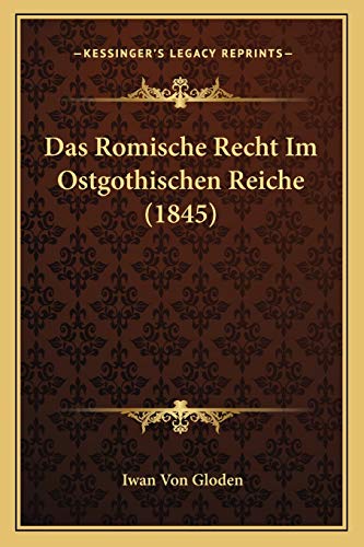 Das Romische Recht Im Ostgothischen Reiche (1845) (German Edition)