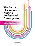 The Path to Stress-Free Nursing Professional Development