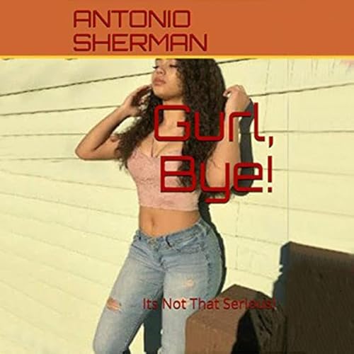 Gurl, Bye! Audiolivro Por Antonio Sherman capa
