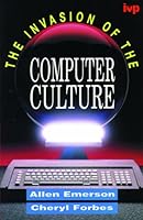 The Invasion of the Computer Culture: What You Need to Know About the New World We Live in 0877845158 Book Cover
