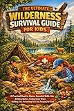 The Ultimate Wilderness Survival Guide For Kids : A Practical Book to Master Essential Skills Like Building Shelter, Finding Clean Water, Building Fire, ... Aid, Foraging for Food (History Set D 15)