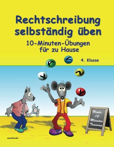 Rechtschreibung selbständig üben: 10-Minuten-Übungen für zu Hause - 4. Klasse