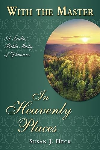 With The Master In Heavenly Places- A Ladies' Bible Study of Ephesians