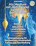 Als Medium mit dem Pendel zwischen den Welten - Band 2: Seelen ins Licht führen und Antworten empfangen: Energieheilung zwischen Bewusstsein, Karma, ... Workbook mit Pendelkarten Download.