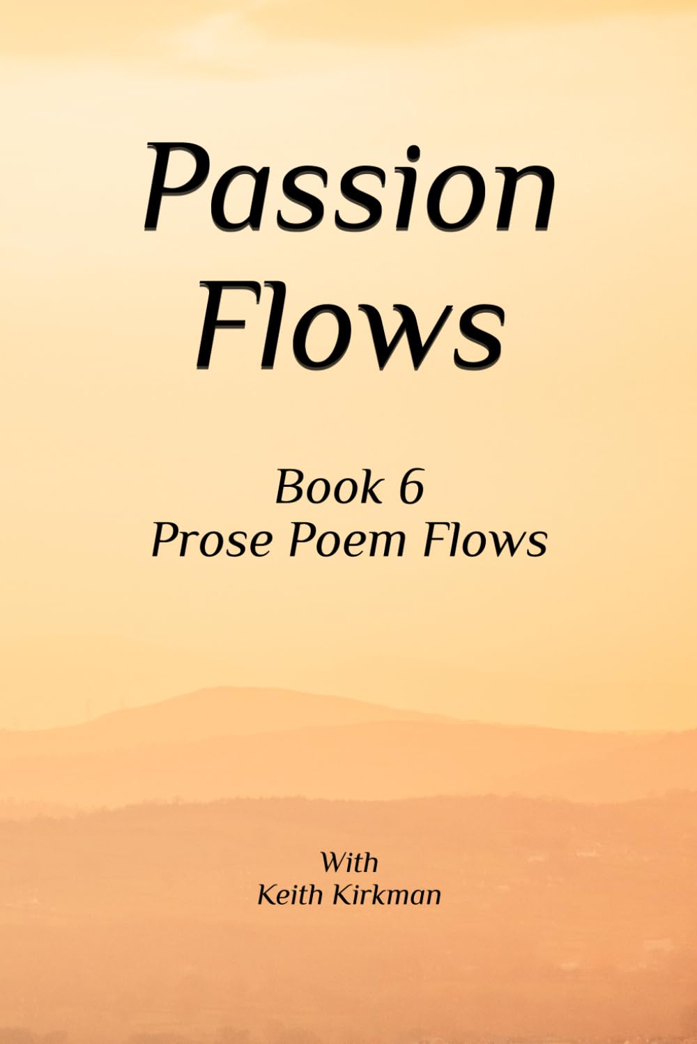 Passion Flows: Book 6 Prose Poems Flow (Prose Poems Series)