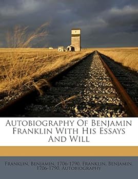 Paperback Autobiography of Benjamin Franklin with His Essays and Will Book
