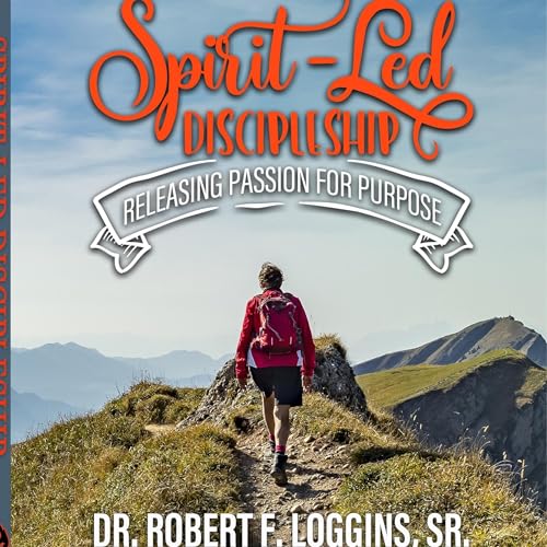 Spirit-Led Discipleship by Dr. Robert F. Loggins episode artwork