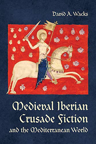 Medieval Iberian Crusade Fiction and the Mediterranean World (Tor...