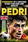 Pedri : Pedro González López: Biography of a success story for kids and adults (Small Success Stories in English)