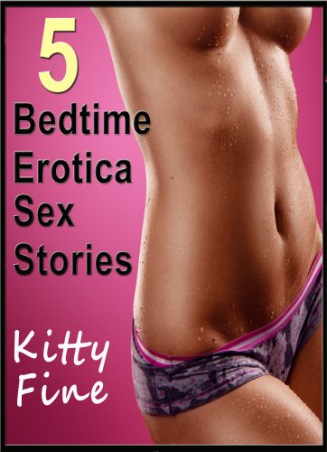 5 Bedtime Erotica Sex Stories - Kitty Fine Erotica Collection (5