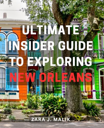 Ultimate Insider Guide to Exploring New Orleans: Unlock Hidden Gems