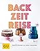 BackZeitReise: Trends & Klassiker aus sieben Jahrzehnten (GU Backen)