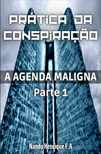 Prática da Conspiração: A Agenda Maligna (PARTE 1) - Henrique F.A, Nando