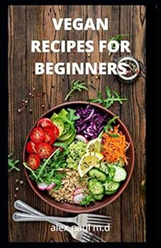 Paperback Vegan Recipes for Beginners: Vegan diet Food Recipes with Deliciously Simple Ingredients for weight loss and managing diabetes for good living Book