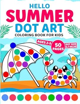 Hello Summer Dot Art Coloring Book For Kids Ages 2-5: Beautiful Illustrations of Beach, Crabs, Watermelons & More Activity For Toddlers and Preschoolers