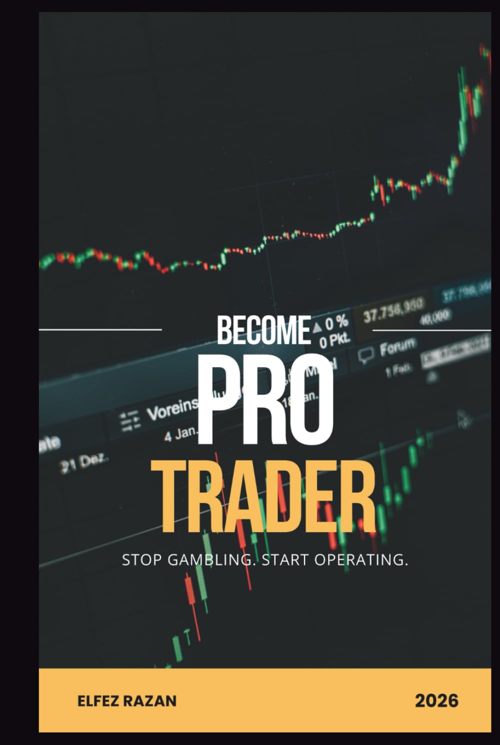 Become Pro Trader: A Systematic Guide to Building Discipline, Managing Risk, and Developing a Winning Trading Strategy