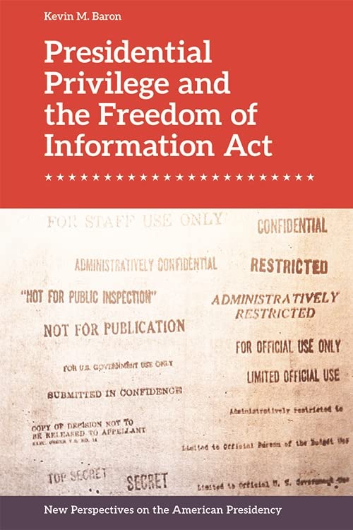 Presidential Privilege and the Freedom of Information Act (New Perspectives on the American Presidency)