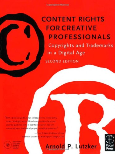 Content Rights for Creative Professionals, Second Edition: Copyrights & Trademarks in a Digital Age Content Rights for Creative Professionals, Second Edition: Copyrights & Trademarks in a Digital Age