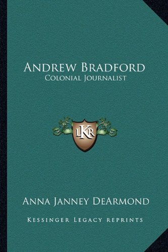 Andrew Bradford: Colonial Journalist