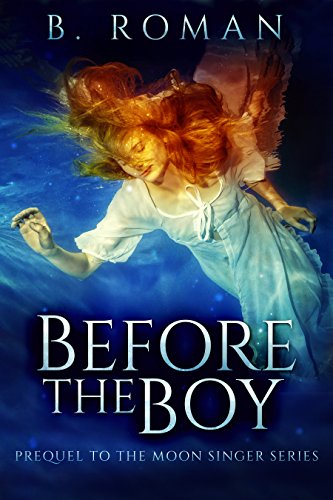 Before The Boy: The Prequel To The Moon Singer Trilogy by [B. Roman]