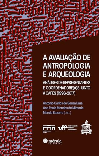 A avaliação de antropologia e arqueologia: análises de representantes e coordenadore(a)s junto à CAPES (1996-2017) - Lima, Antonio Carlos de Souza